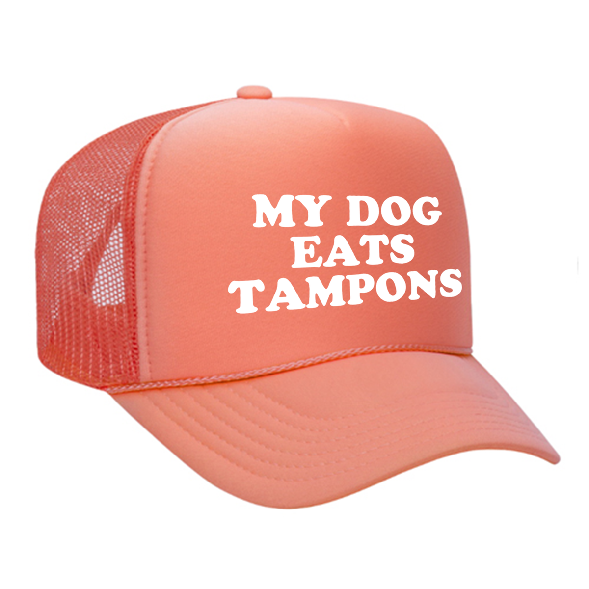 My Dog Eats Tampons Foam Trucker Hat