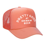 Pretty Good At Drinkin' Beer Foam Trucker Hat