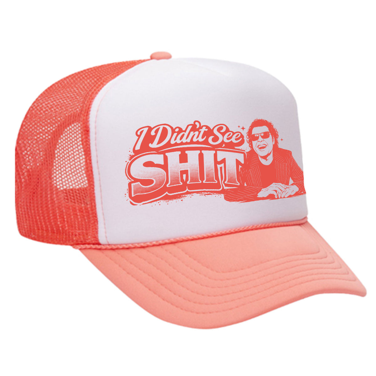I Didn't See Sh!t Foam Trucker Hat