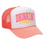 Drinkin' Weather Foam Trucker Hat