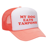 My Dog Eats Tampons Foam Trucker Hat