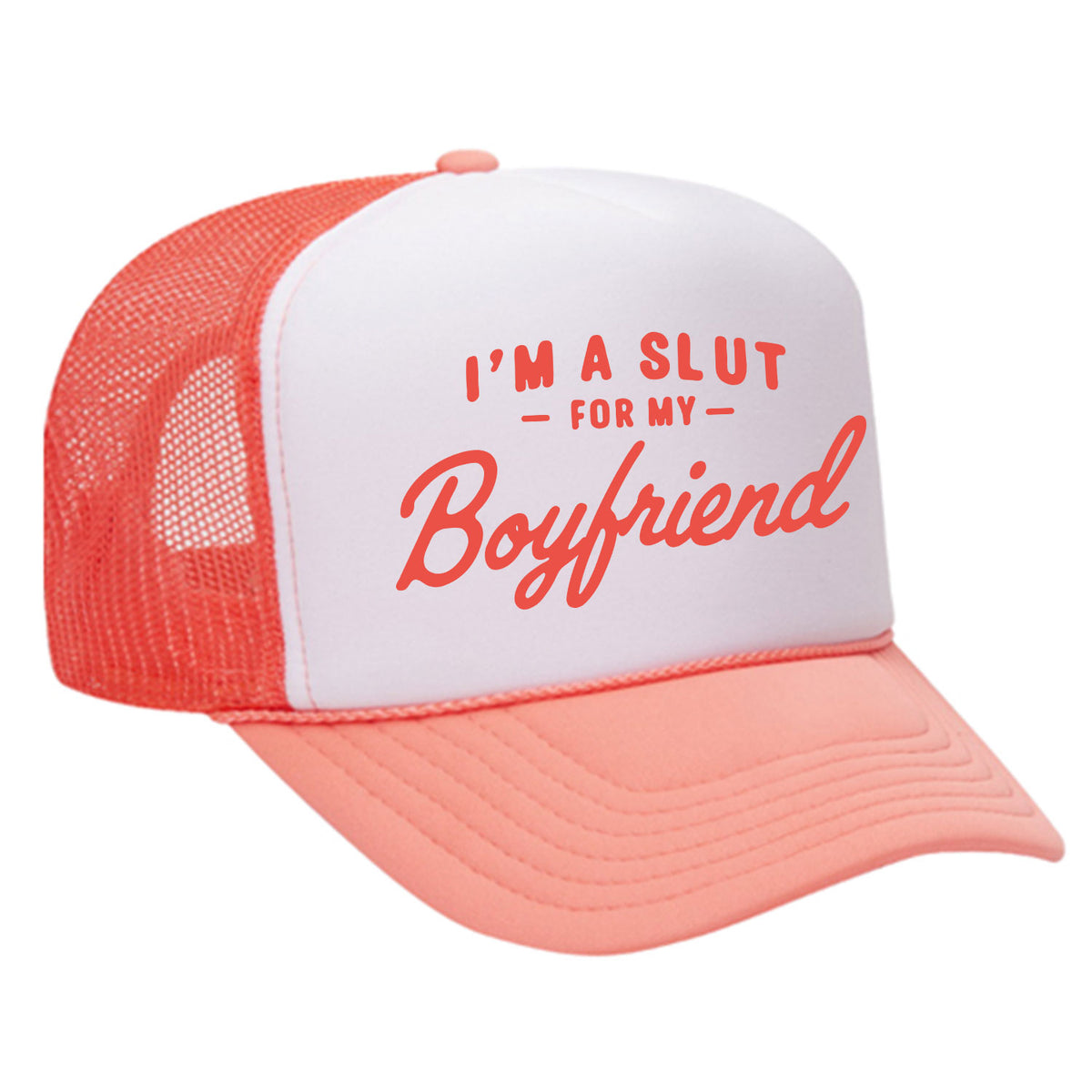 I'm A Slut For My Boyfriend Foam Trucker Hat