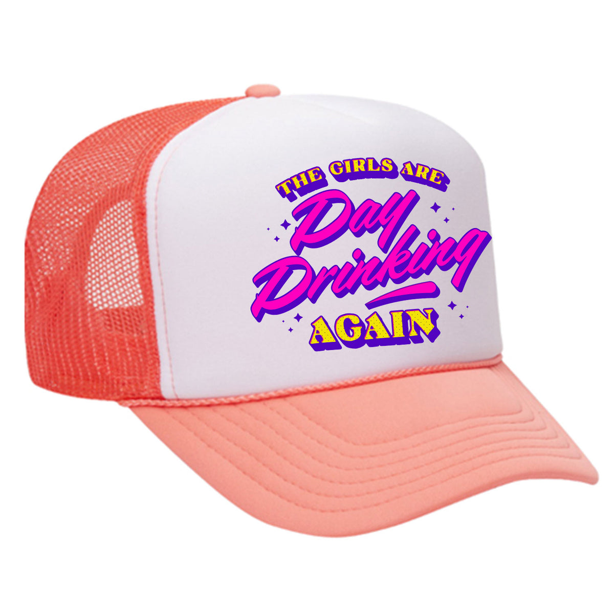 The Girls Are Day Drinking Again Foam Trucker Hat
