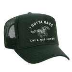 I Gotta Race Like A Piss Horse Foam Trucker Hat