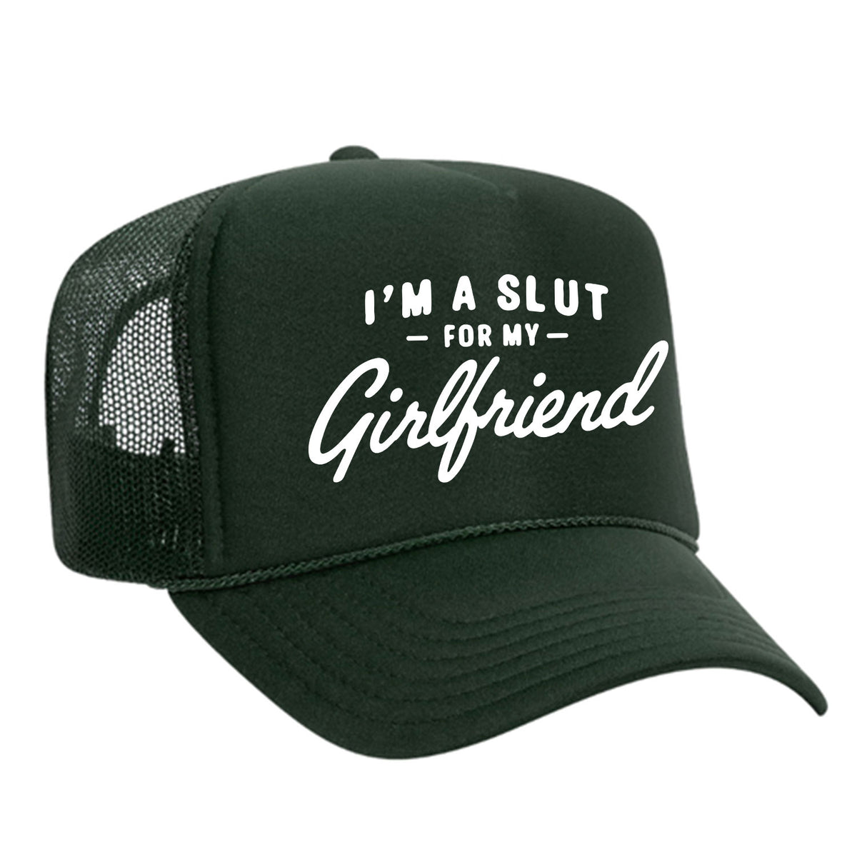 I'm A Slut For My Girlfriend Foam Trucker Hat