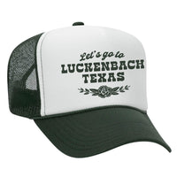 Let's Go To Luckenbach Texas Foam Trucker Hat - Dark Green / White