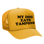 My Dog Eats Tampons Foam Trucker Hat