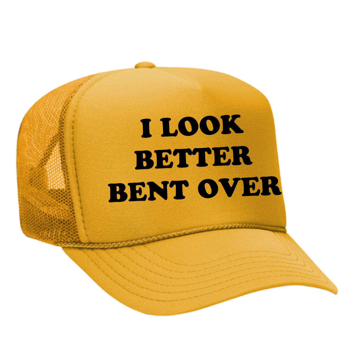 I Look Better Bent Over Foam Trucker Hat