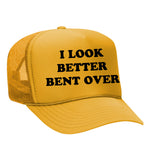 I Look Better Bent Over Foam Trucker Hat