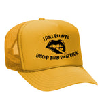I Roll Blunts Bigger Than Your D!ck Foam Trucker Hat