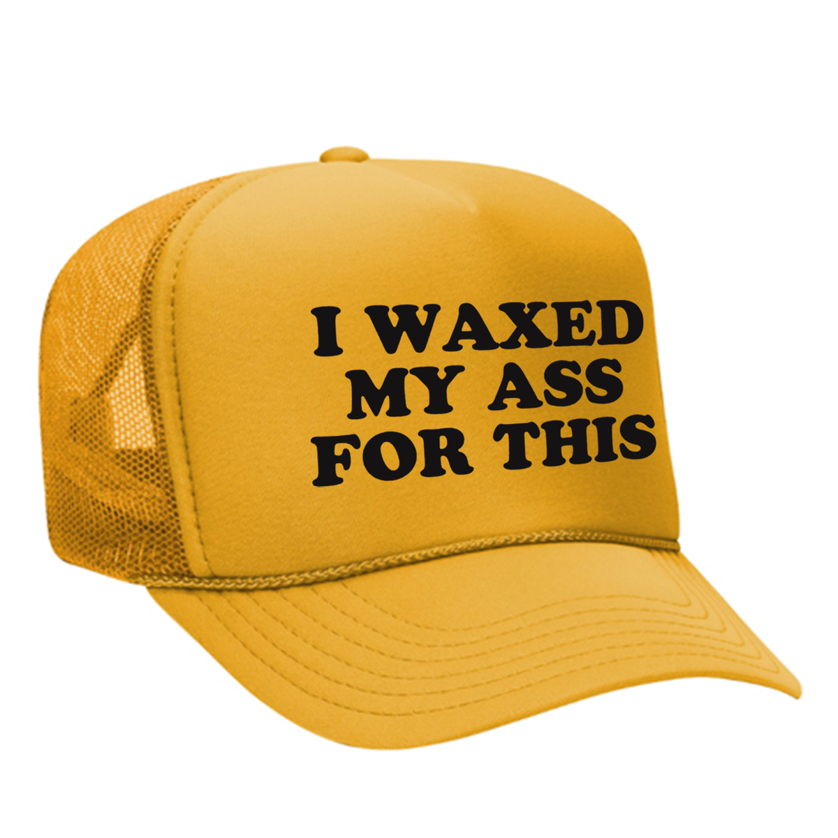 I Waxed My Ass For This Foam Trucker Hat