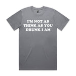 I'm Not As Think As You Drunk I Am Premium Tee