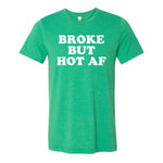Broke But Hot AF Tee