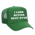 I Look Better Bent Over Foam Trucker Hat