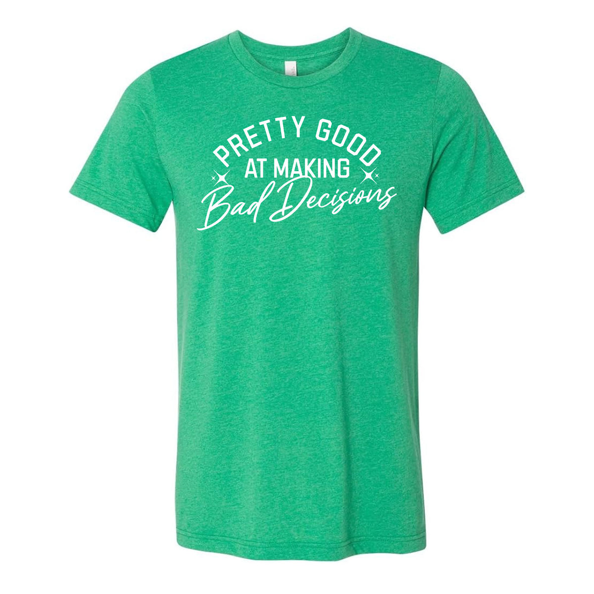 Pretty Good At Making Bad Decisions Tee