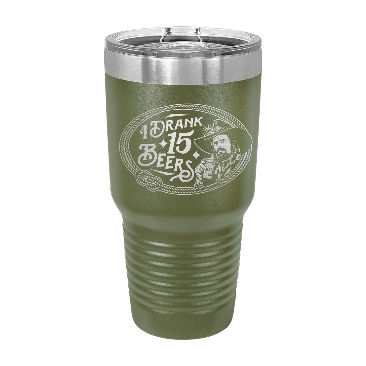 I Drank 15 Beers 30oz Tumbler - Green