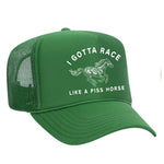 I Gotta Race Like A Piss Horse Foam Trucker Hat
