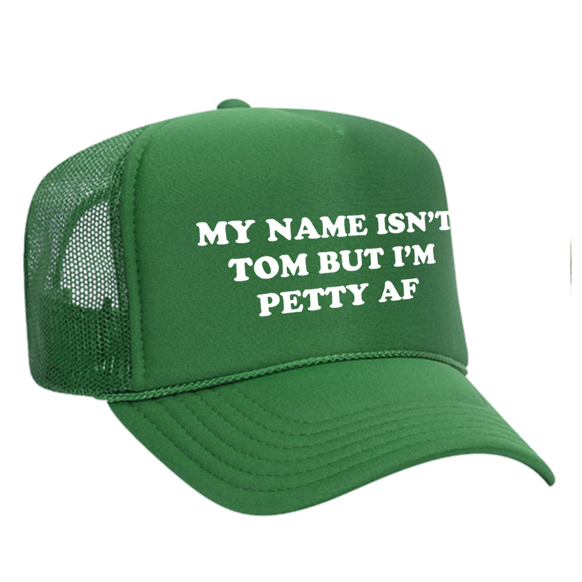 My Name Isn't Tom But I'm Petty AF Foam Trucker Hat