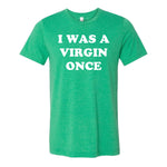 I Was A Virgin Once Tee