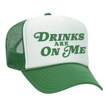 Drinks Are On Me Foam Trucker Hat