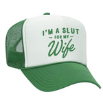 I'm A Slut For My Wife Foam Trucker Hat