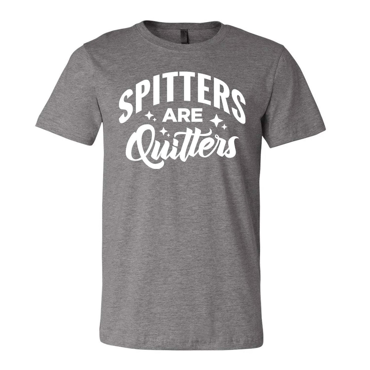 Spitters Are Quitters Tee - Grey