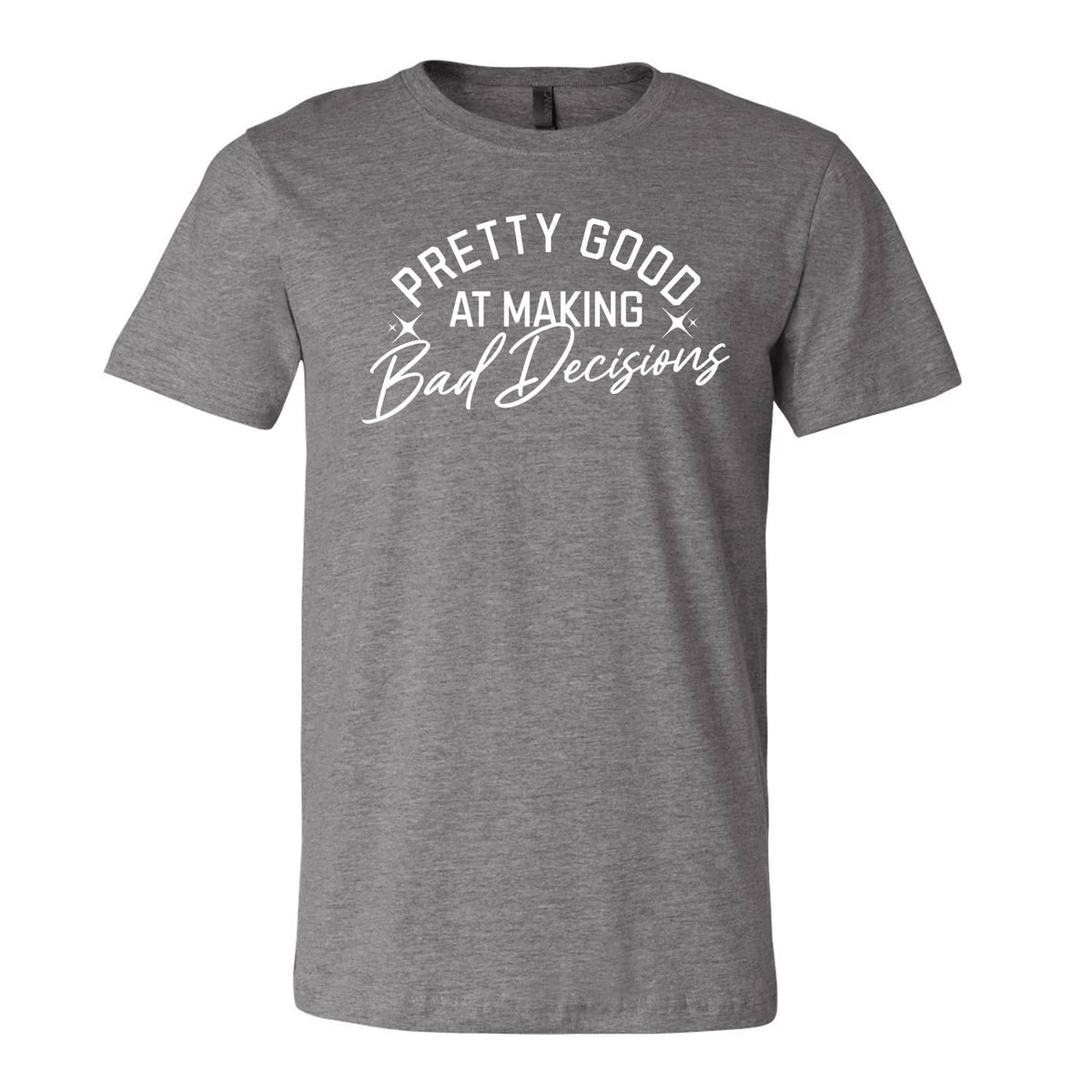 Pretty Good At Making Bad Decisions Tee
