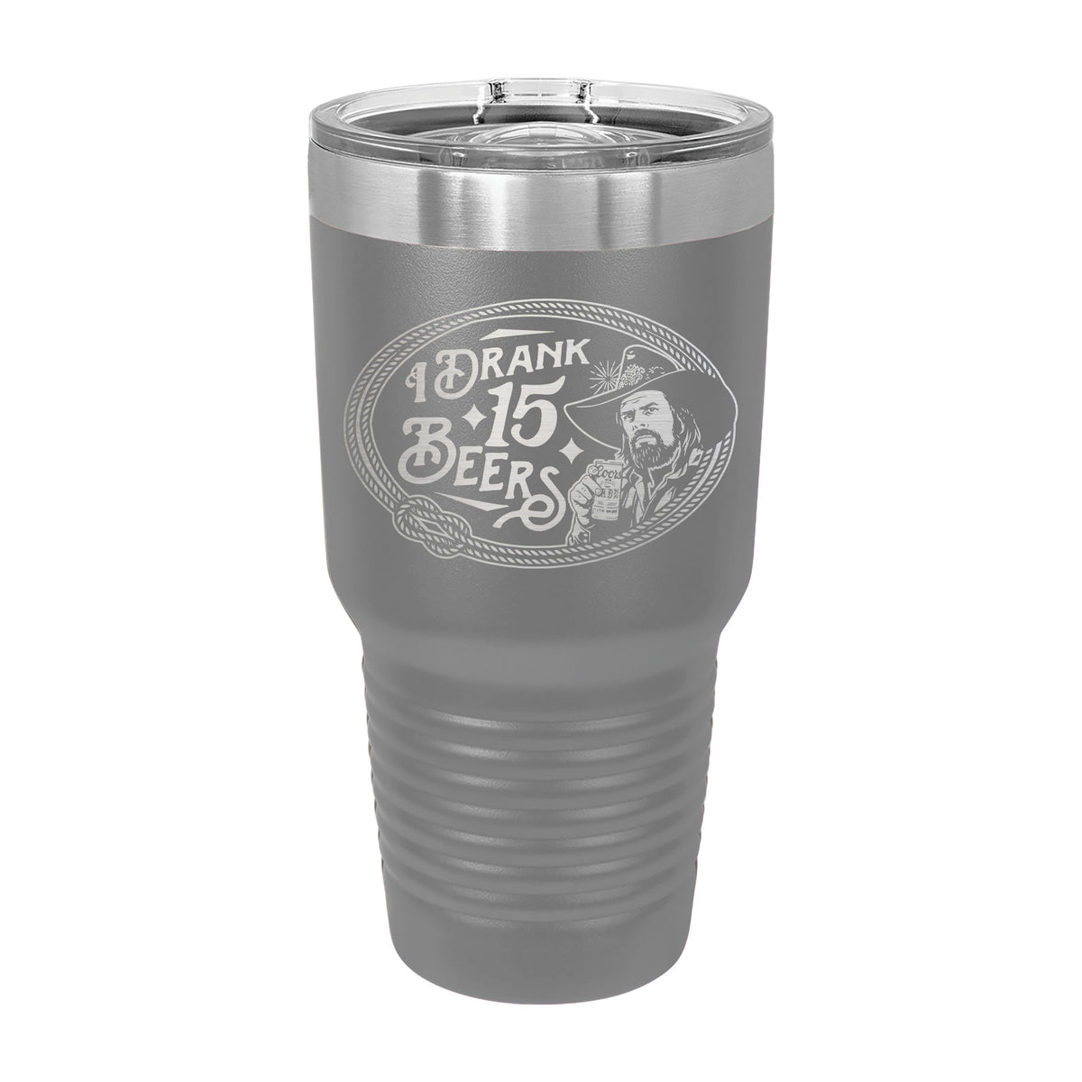 I Drank 15 Beers 30oz Tumbler