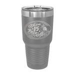 I Drank 15 Beers 30oz Tumbler