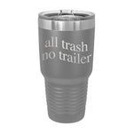 All Trash No Trailer 30oz Tumbler