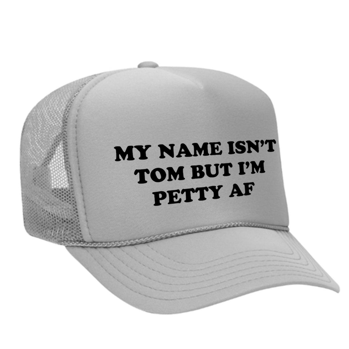 My Name Isn't Tom But I'm Petty AF Foam Trucker Hat
