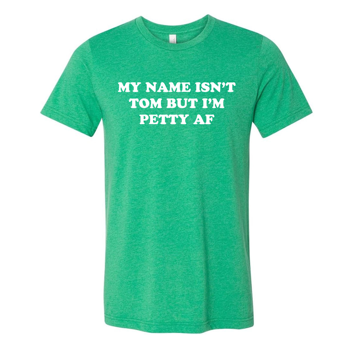 My Name Isn't Tom But I'm Petty AF Tee