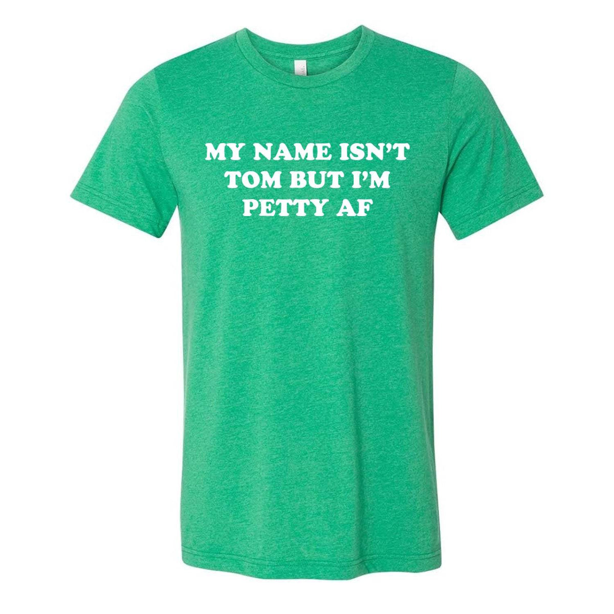 My Name Isn't Tom But I'm Petty AF Tee SALE - Heather Kelly