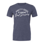 Pretty Good At Making Bad Decisions Tee