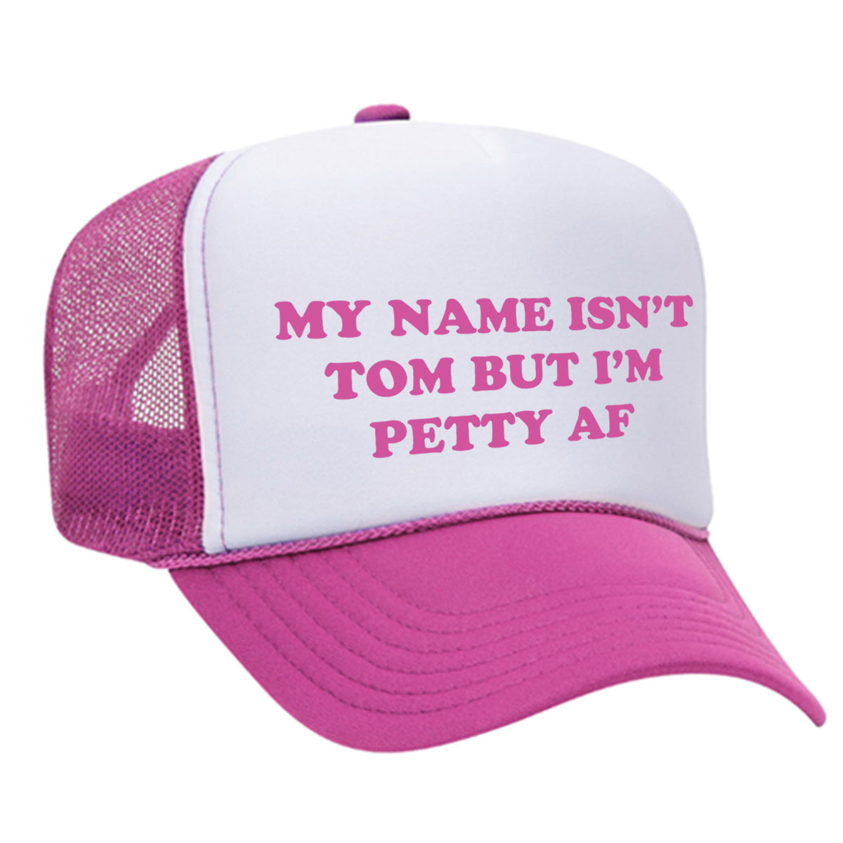 My Name Isn't Tom But I'm Petty AF Foam Trucker Hat
