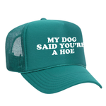 My Dog Said You're A Hoe Foam Trucker Hat