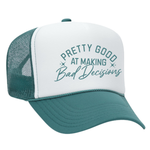 Pretty Good At Making Bad Decisions Foam Trucker Hat