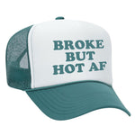 Broke But Hot AF Foam Trucker Hat