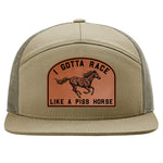 I Gotta Race Like A Piss Horse 7 Panel Hat