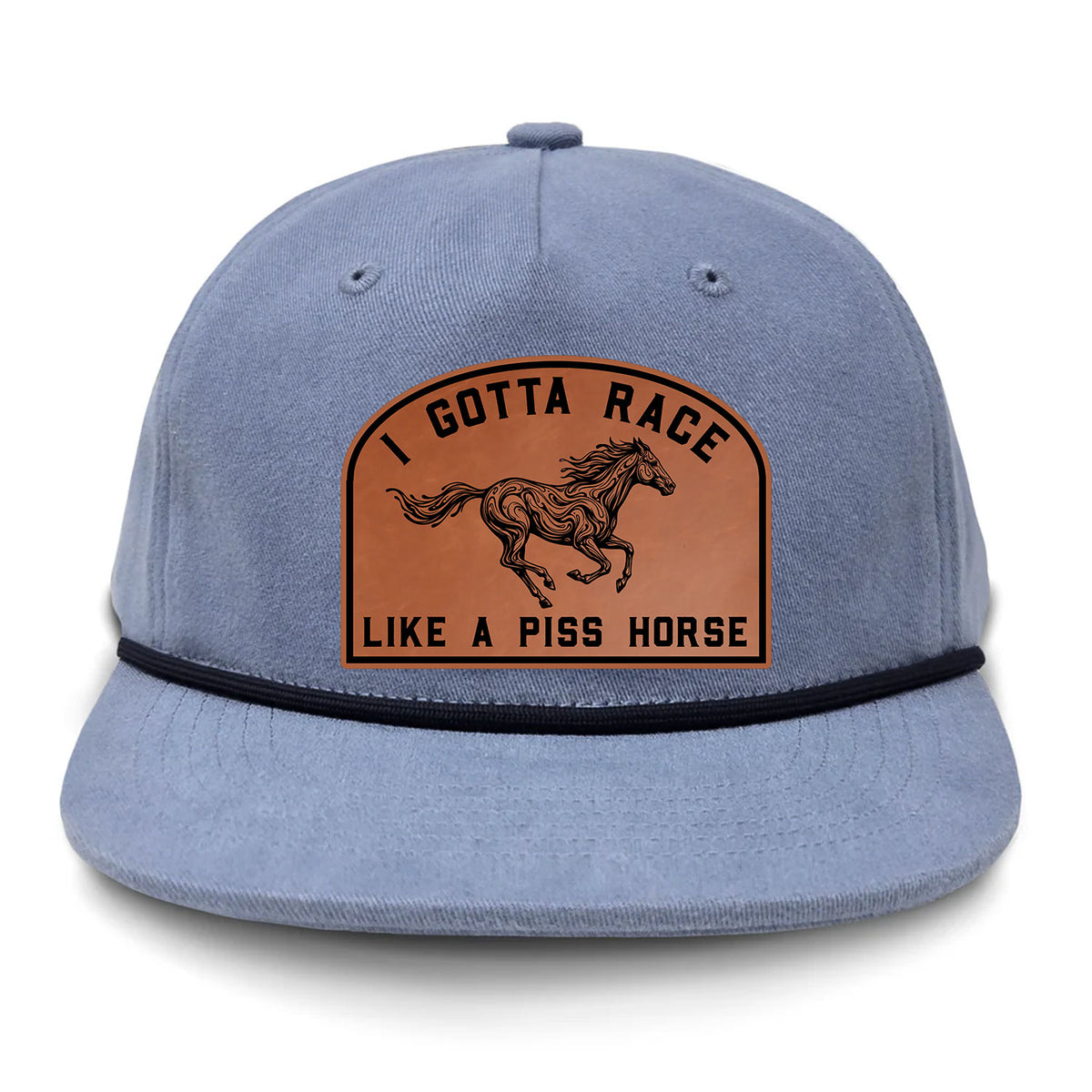 I Gotta Race Like A Piss Horse Flat Bill Rope Leather Patch Hat