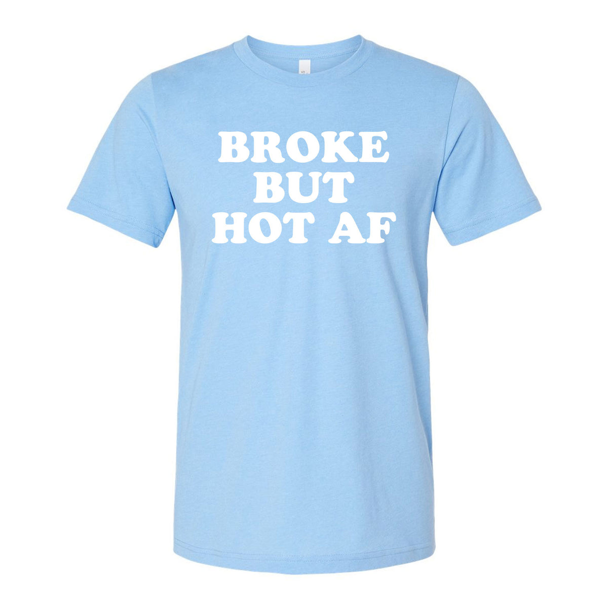 Broke But Hot AF Tee