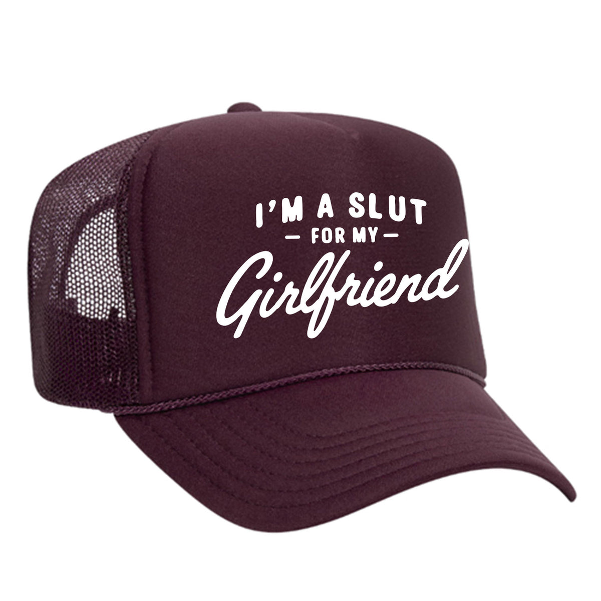 I'm A Slut For My Girlfriend Foam Trucker Hat