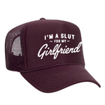I'm A Slut For My Girlfriend Foam Trucker Hat