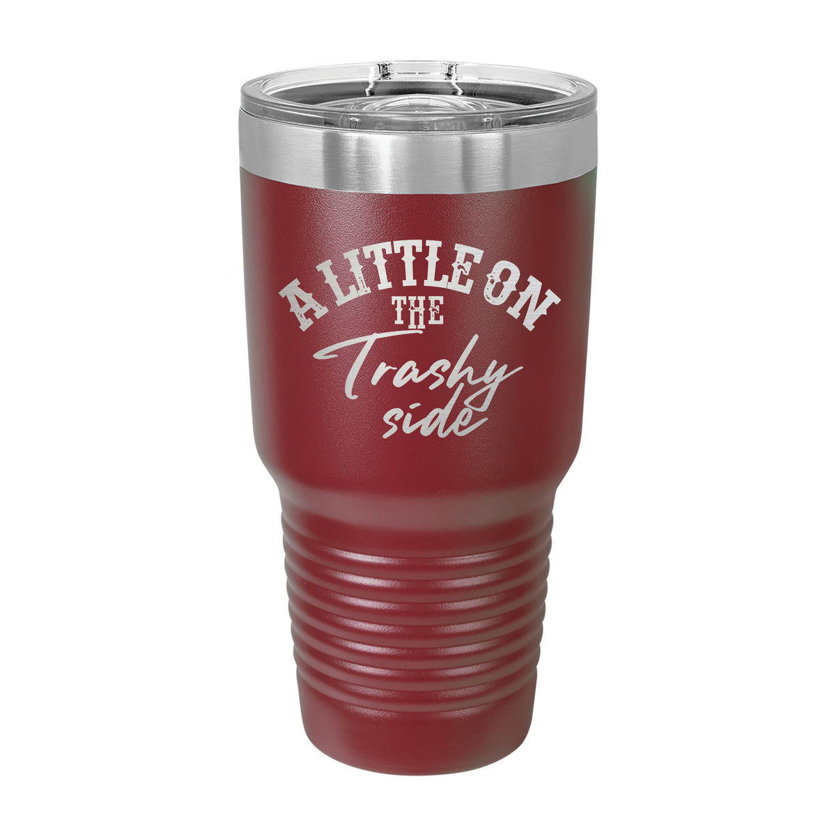 A Little On The Trashy Side 30oz Tumbler