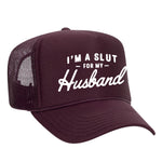 I'm A Slut For My Husband Foam Trucker Hat