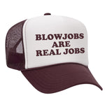 Blowjobs Are Real Jobs Foam Trucker Hat