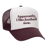 Apparently, I Like Football Now Foam Trucker Hat