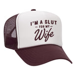 I'm A Slut For My Wife Foam Trucker Hat