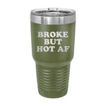 Broke But Hot AF 30oz Tumbler