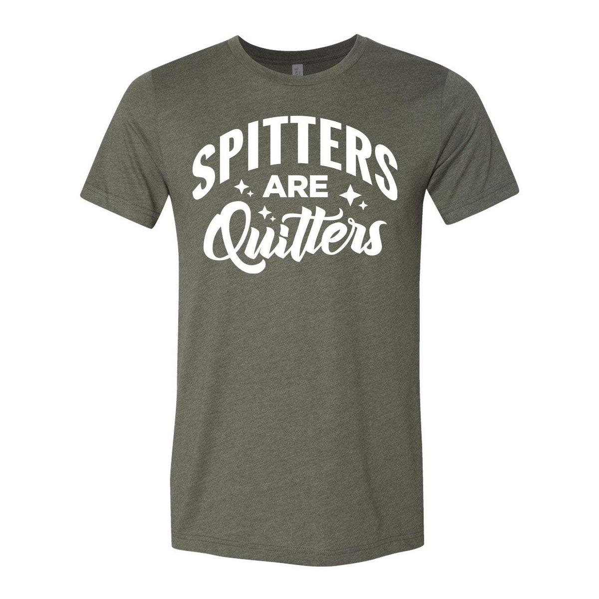 Spitters Are Quitters Tee - Military Green